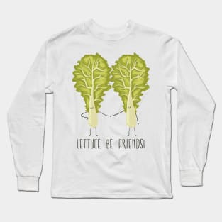 Lettuce Be Friends- Funny Vegetable Gifts Long Sleeve T-Shirt